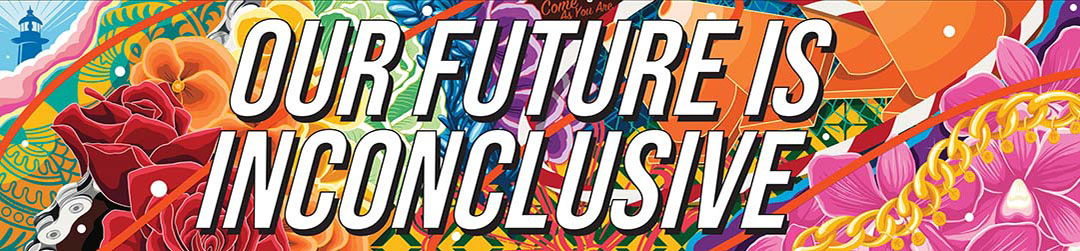 Detail from artwork featuring the headline ‘Our Future is Inconclusive’ set against a backdrop of flowers arranged in the colours of the Pride flag.