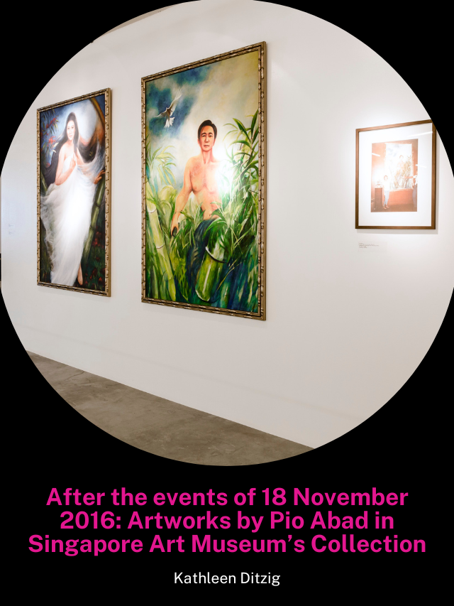 After the events of 18 November 2016: Artworks by Pio Abad in Singapore Art Museum’s Collection