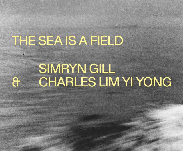 Simryn Gill & Charles Lim Yi Yong: The Sea is a Field
