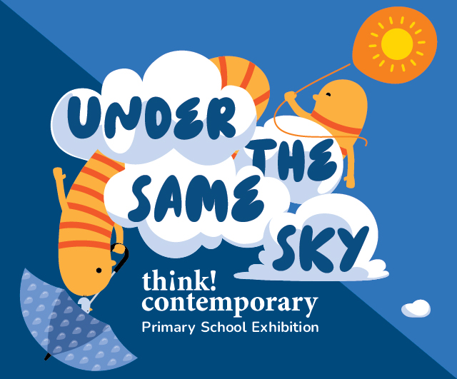 Under the Same Sky: A Think! Contemporary Primary School Exhibition