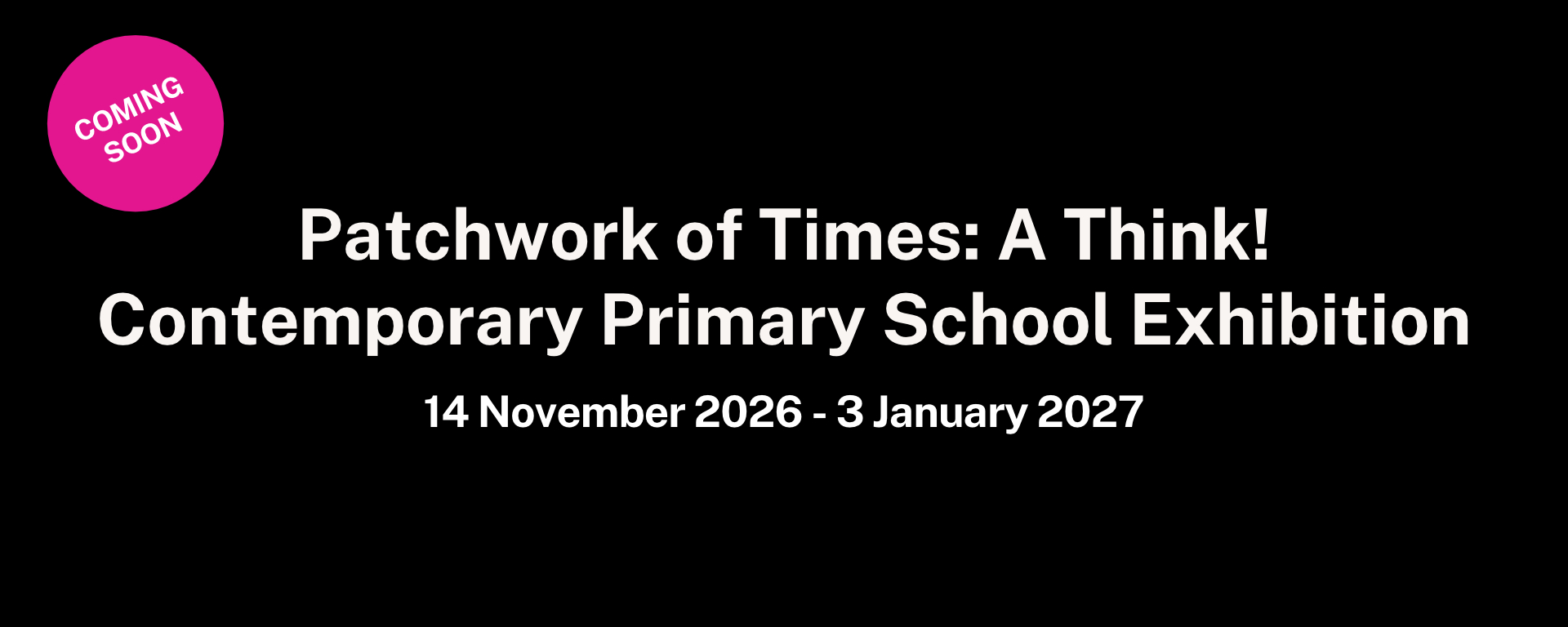 Patchwork of Times: A Think! Contemporary Primary School Exhibition